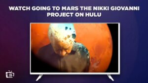 How to Watch Going to Mars The Nikki Giovanni Project outside USA on Hulu [In 4K Result]