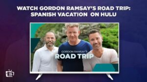 How to Watch Gordon Ramsay’s Road Trip: Spanish Vacation outside USA on Hulu [Best Result]
