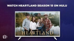 Schau dir Heartland Staffel 15 an in Deutschland auf Hulu [Kostenfreie Tricks]