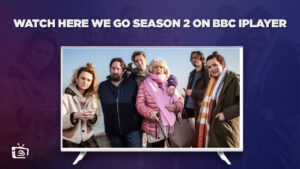 Wie man die zweite Staffel von Here We Go schaut in Deutschland auf BBC iPlayer
