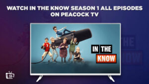 Come Guardare gli episodi della prima stagione di In The Know in Italia su Peacock