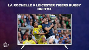 How to Watch La Rochelle v Leicester Tigers Rugby in Japan on ITVX [Free Streaming]