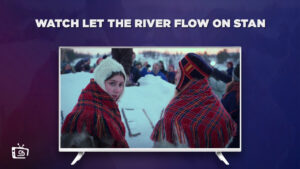 How to Watch Let The River Flow Outside Australia on Stan