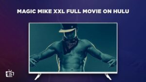 How to Watch Magic Mike XXL Full Movie in India on Hulu – [Expert Tactics]