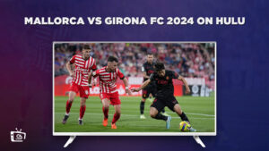 How to Watch Mallorca vs Girona FC 2024 in Japan on Hulu [Stream Live]