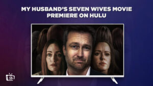 Come Guardare la prima del film Le sette mogli di mio marito in Italia su Hulu [Guida Pro]