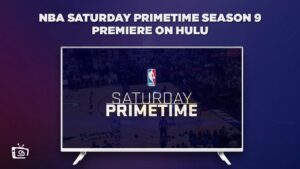 How to Watch NBA Saturday Primetime Season 9 Premiere in Hong Kong on Hulu [Best Hack]