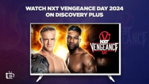 Come Guardare NXT Vengeance Day 2024 in Italia su Discovery Plus