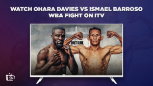 Comment Regarder Ohara Davies contre Ismael Barroso combat WBA en France Sur ITV [Guide du streaming]