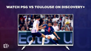 How to Watch PSG vs Toulouse in Canada on Discovery Plus – Trophée des Champions