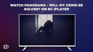 How to Watch Panorama – Will My Crime Be Solved? in Hong Kong on BBC iPlayer
