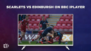 How To Watch Scarlets vs Edinburgh in Netherlands on BBC iPlayer [Live Stream]