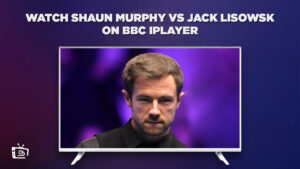 How To Watch Shaun Murphy vs Jack Lisowski Outside UK on BBC iPlayer [Live Streaming]