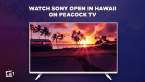 How to Watch 2024 Sony Open in Hawaii in Canada on Peacock [Quick Hack]