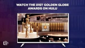 How to Watch The 81st Golden Globe Awards in UK on Hulu [Live Stream]