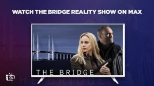 Cómo ver el programa de realidad The Bridge en   Espana en Max [Gratis en línea]