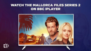 How to Watch The Mallorca Files Series 2 Outside UK on BBC iPlayer