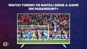 Come Guardare la partita di Serie A Torino vs Napoli in Italia su Paramount Plus