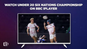 How to Watch Under 20 Six Nations Championship in Netherlands on BBC iPlayer