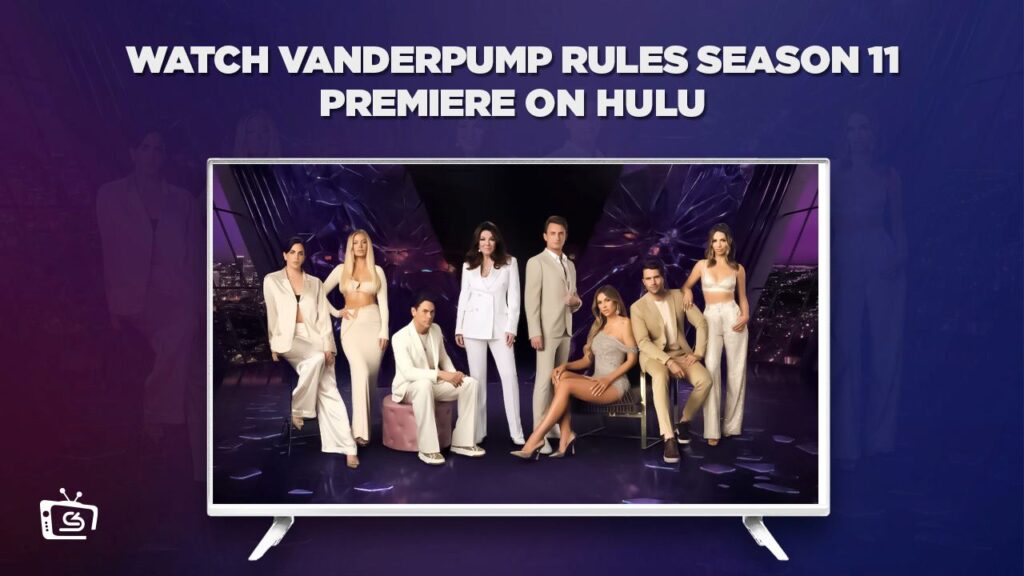 How to Watch Vanderpump Rules Season 11 Premiere Outside USA on Hulu [In 4K Result]