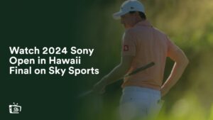 Watch 2024 Sony Open in Hawaii Final in UAE on Sky Sports