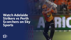Watch Adelaide Strikers vs Perth Scorchers Outside UK on Sky Sports