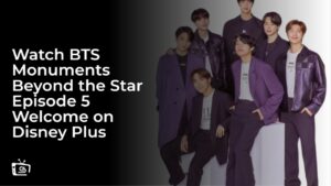 Watch BTS Monuments Beyond the Star Episode 5 Welcome! in India on Disney Plus