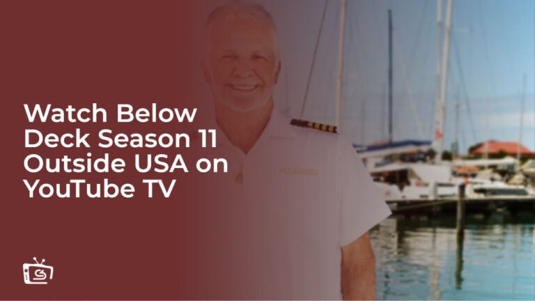 Watch Below Deck Season 11 Outside USA on YouTube TV