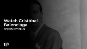 Watch Cristóbal Balenciaga in Canada on Disney Plus