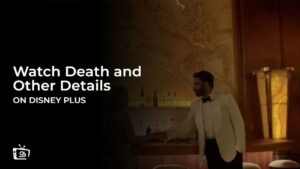 Watch Death and Other Details in France on Disney Plus