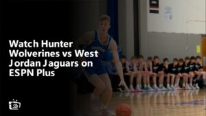 Watch Hunter Wolverines vs West Jordan Jaguars in UK on ESPN Plus