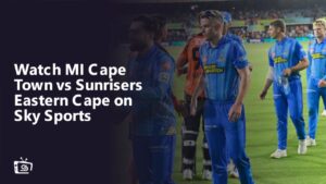 Watch MI Cape Town vs Sunrisers Eastern Cape Outside UK on Sky Sports