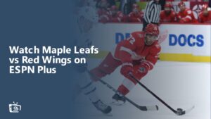 Watch Maple Leafs vs Red Wings in Canada on ESPN Plus