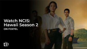 Watch NCIS: Hawaii Season 2 Outside Australia on Foxtel