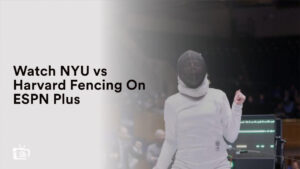 Watch NYU vs Harvard Fencing in France On ESPN Plus