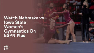 Watch Nebraska vs Iowa State Women’s Gymnastics in UK On ESPN Plus
