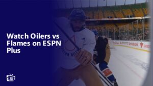 Watch Oilers vs Flames Outside USA on ESPN Plus