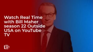 Watch Real Time with Bill Maher season 22 in India on YouTube TV