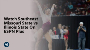 Watch Southeast Missouri State vs Illinois State in Singapore On ESPN Plus