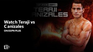 Watch Teraji vs Canizales Outside USA on ESPN Plus