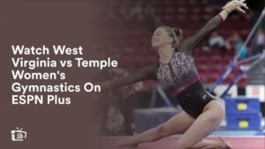 Watch West Virginia vs Temple Women’s Gymnastics in UK On ESPN Plus