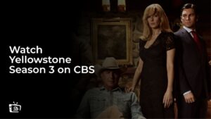 Watch Yellowstone Season 3 Outside USA on CBS