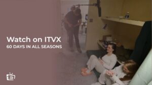 Comment Regarder 60 Days In toutes les saisons en France sur ITVX [Guide pour le streaming gratuit]