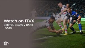 How to Watch Bristol Bears v Bath Rugby outside UK on ITVX [Free Streaming]