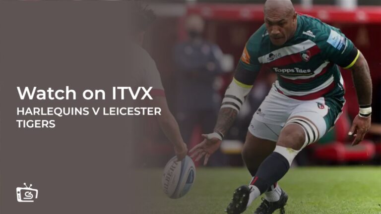 watch-Harlequins-v-Leicester-Tigers-rugby-outside UK-on-ITVX
