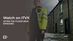 How to Watch After The Flood New Episodes in India on ITVX [Stream Online]
