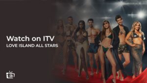 How to Watch 2024 Love Island All Stars outside UK on ITVX [Online Free]