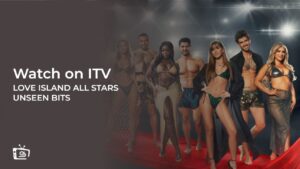 How to Watch Love Island All Stars Unseen Bits in Hong Kong on ITVX [Online Free]