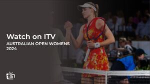 How to watch 2024 Australian Open Womens outside UK on ITVX [Easy Guide]