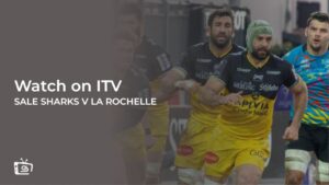 How to Watch Sale Sharks v La Rochelle Rugby in India on ITVX [Free Streaming]
